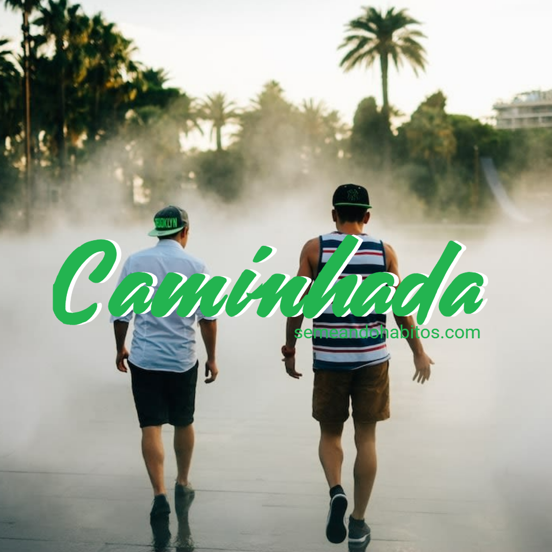 Caminhada para manter o corpo em movimento - SEMEANDO HÁBITOS
