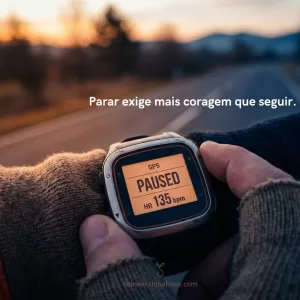 Parar exige mais coragem que seguir